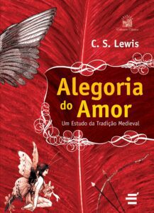 Alegoria do Amor – Um estudo da tradição medieval – C. S. Lewis