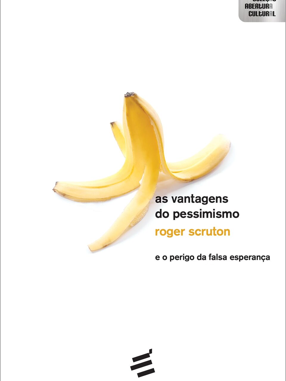 As Vantagens do Pessimismo – E o perigo da falsa esperança – Roger Scruton