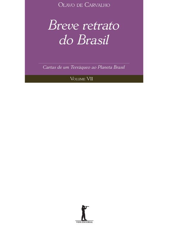 Breve Retrato do Brasil – Cartas de um terráqueo ao planeta Brasil – Volume VII – Olavo de Carvalho