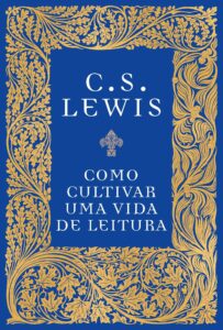 Como cultivar uma vida de leitura – C. S. Lewis