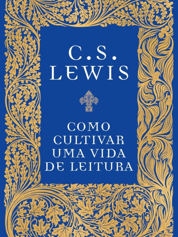 Como cultivar uma vida de leitura – C. S. Lewis