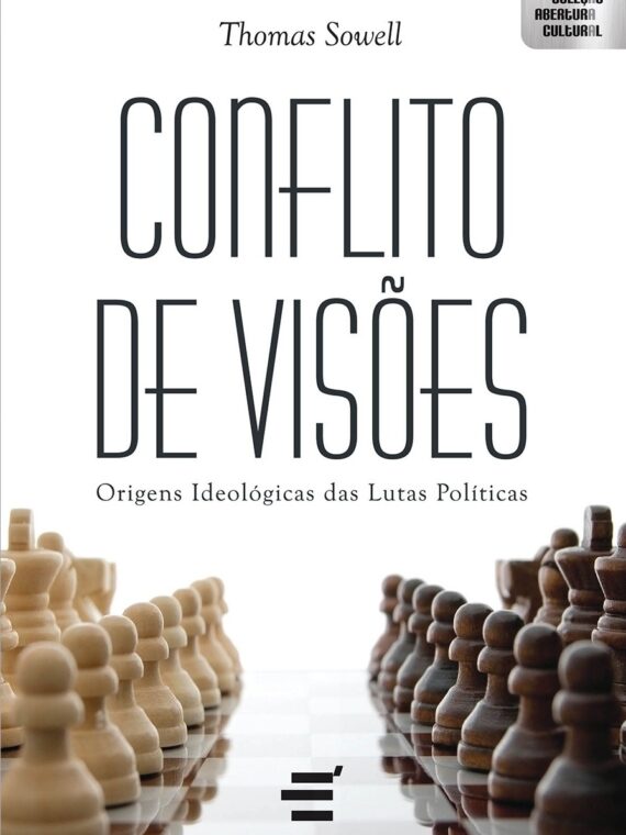 Conflito de Visões – Origens ideológicas das lutas políticas – Thomas Sowell
