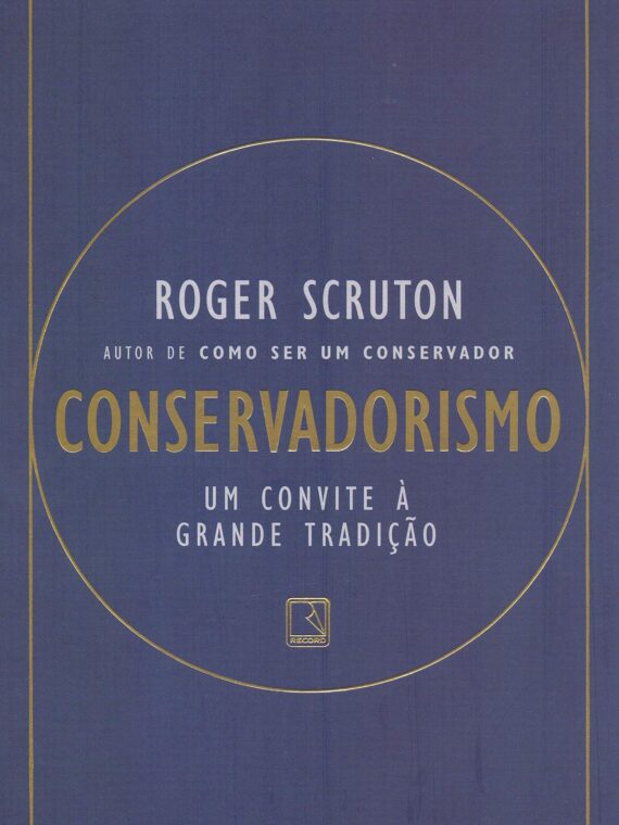 Conservadorismo – Um convite a grande tradição – Roger Scruto