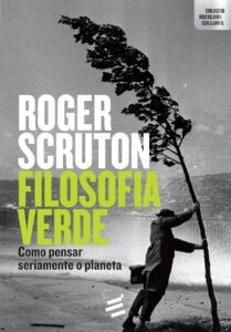 Filosofia Verde – Como pensar seriamente o planeta – Roger Scruton