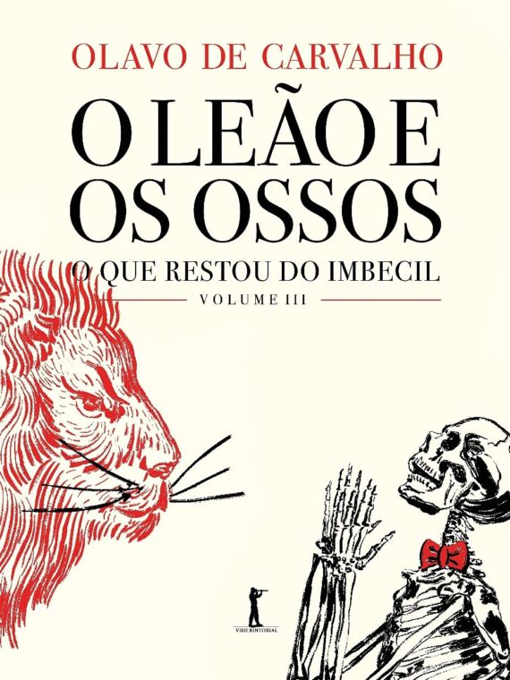 O Leão e os Ossos – O que restou do imbecil – Vol. III – Olavo de Carvalho