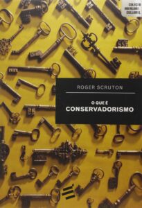 O que é conservadorismo – Roger Scruton