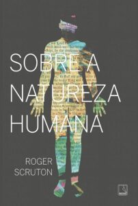 Sobre a natureza humana – Roger Scruton