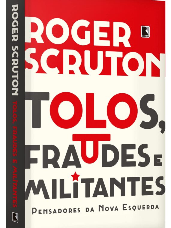 Tolos, fraudes e militantes – Roger Scruton
