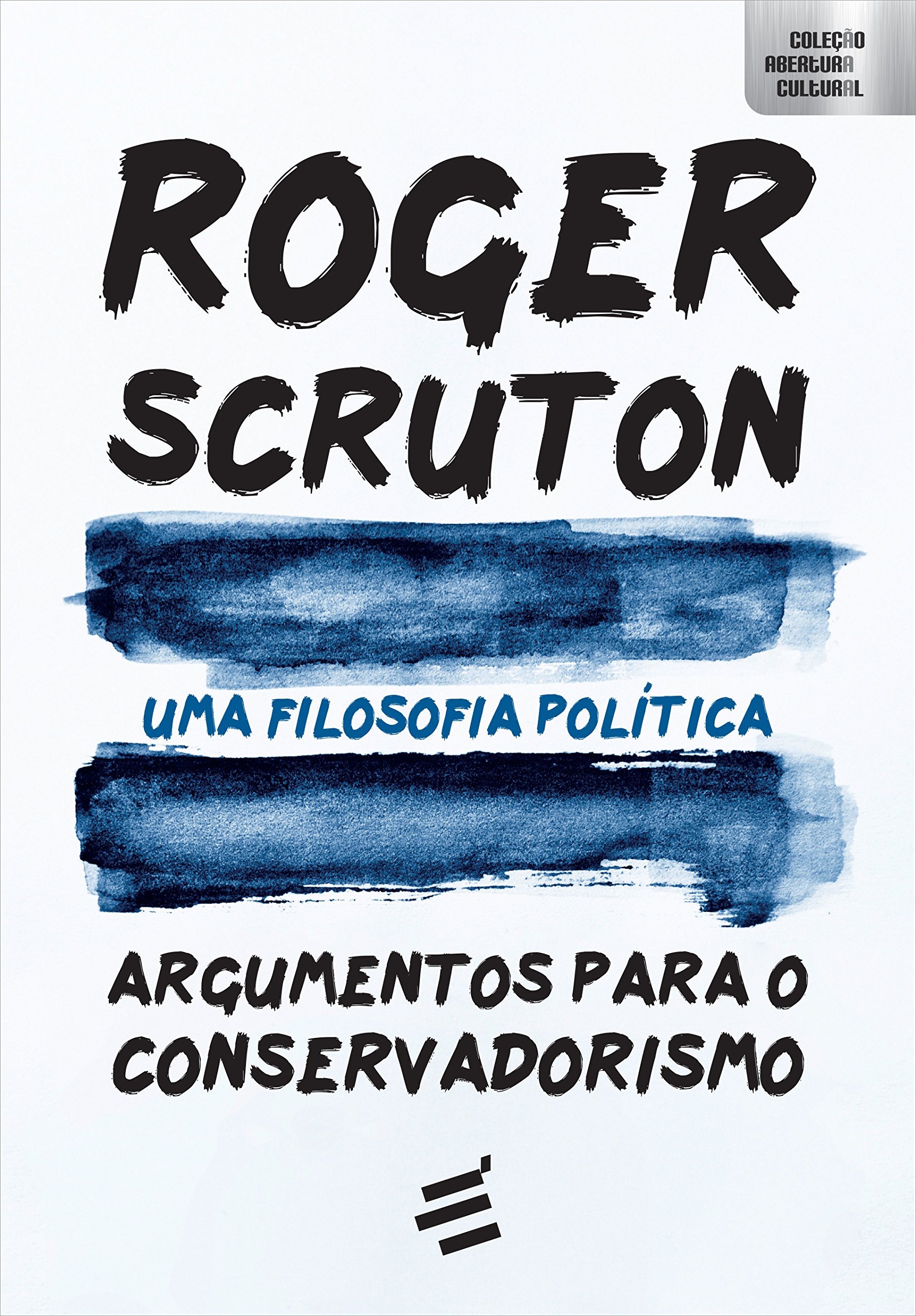 Uma Filosofia Política – Argumentos para o conservadorismo – Roger Scruton
