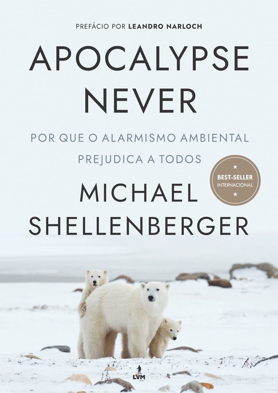 Apocalypse never – Por que o alarmismo ambiental prejudica a todos – Michael Shellenberger