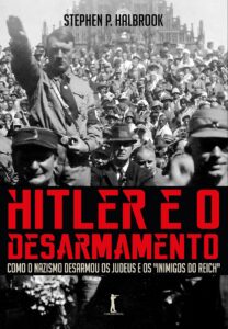 Hitler e o Desarmamento - Stephen P. Halbrook