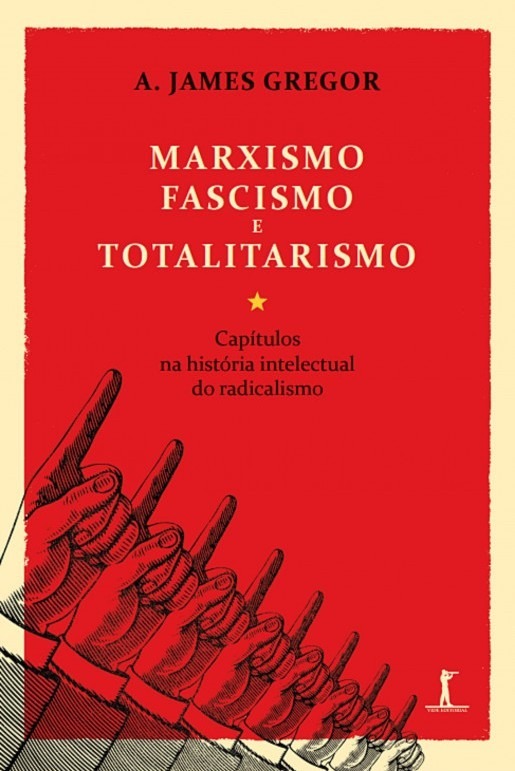 Marxismo, Fascismo e Totalitarismo – A. James Gregor