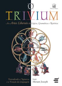 O Trivium – As artes liberais da lógica, da gramática e da retórica – Irmã Miriam Joseph