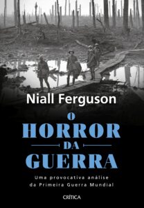 O horror da guerra - Uma provocativa análise da primeira guerra mundial - Niall Ferguson
