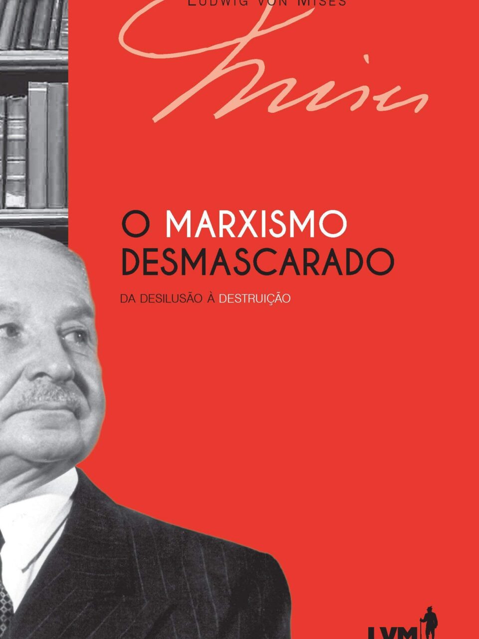 O marxismo desmascarado - Da desilusão à destruição - Ludwig von Mises