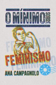 O mínimo sobre feminismo - Ana Campagnolo 
