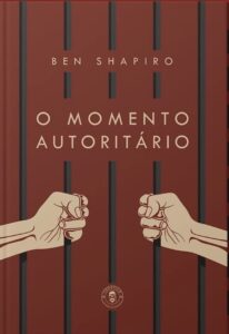 O momento autoritário - Ben Shapiro