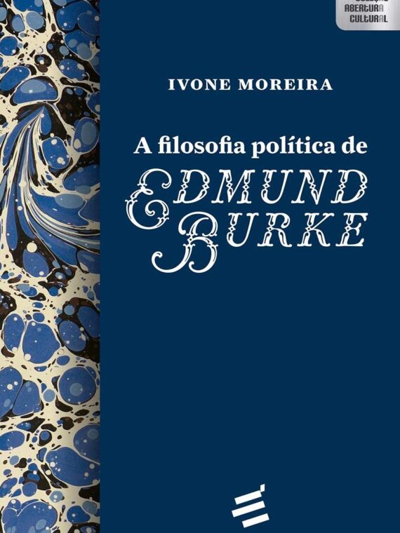 A filosofia política de Edmund Burke - Ivone Moreira