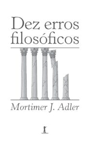 Dez erros filosóficos - Mortimer J. Adler 