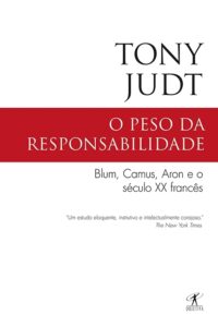 O peso da responsabilidade - Tony Judt 