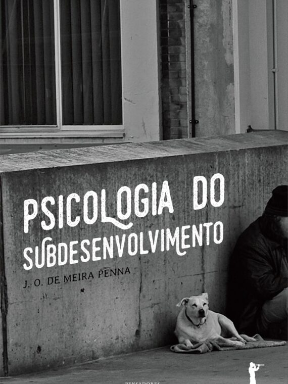 Psicologia do subdesenvolvimento - José Osvaldo de Meira Penna