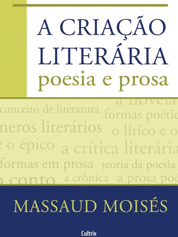 A criação literária - Poesia e prosa - Massaud Moisés