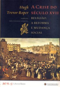 A crise do século XVII - Religião, a reforma e mudança social - Hugh Trevor-Roper