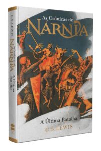 As Crônicas de Nárnia – Vol. 7 – A última batalha – C. S. Lewis