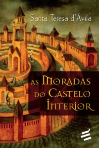 As Moradas do Castelo Interior - Teresa d’Ávila 