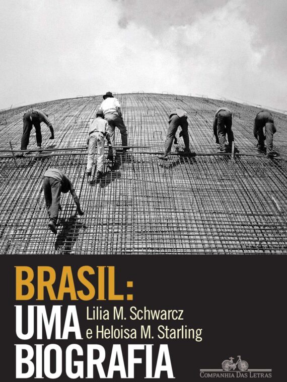 Brasil - Uma biografia - Lilia Moritz Schwarcz e Heloisa Murgel Starling