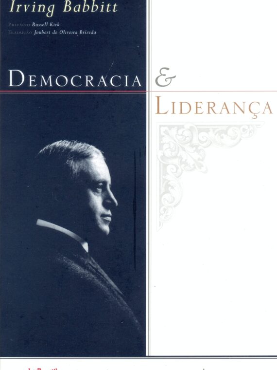 Democracia e liderança - Irving Babbitt
