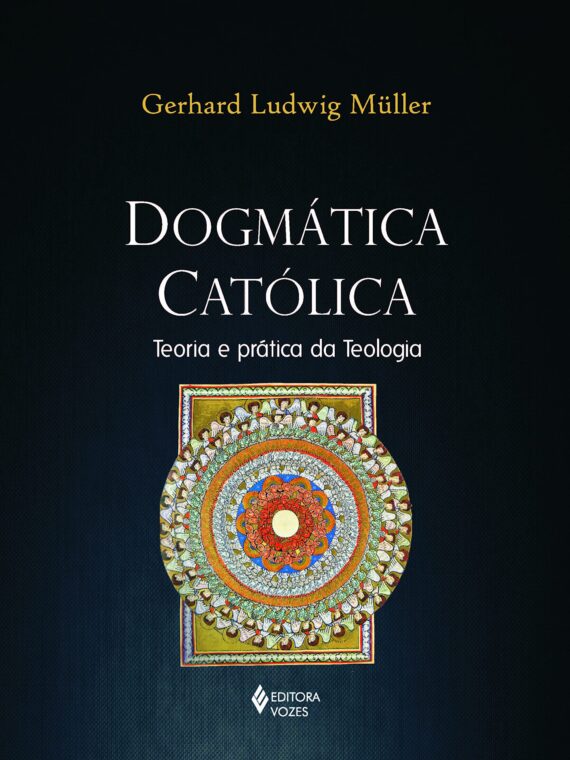 Dogmática católica - Teoria e prática da teologia - Gerhard Ludwig Müller