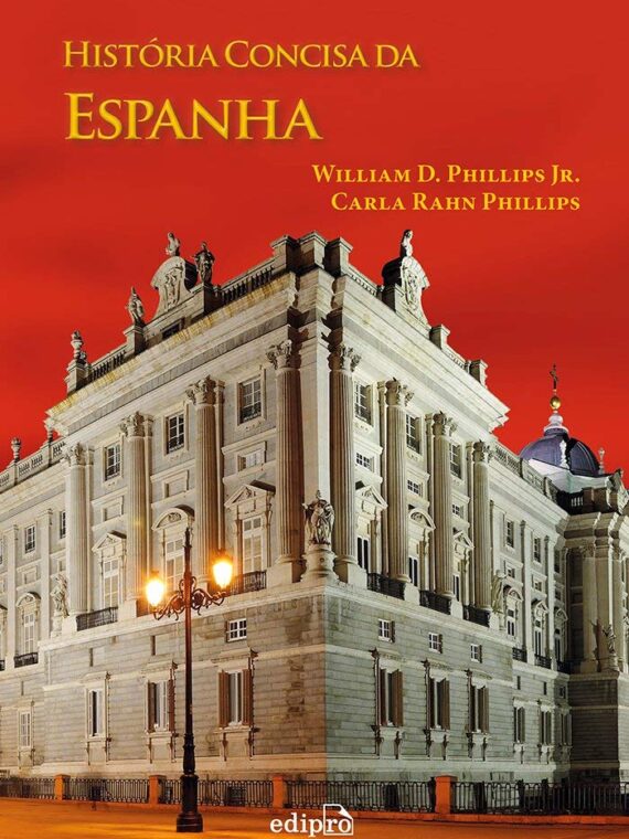 História Concisa da Espanha - Carla Rahn Phillips e William D. Phillips Jr.