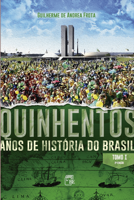 Quinhentos Anos de História do Brasil (2 Tomos) - Guilherme de Andrea Frota