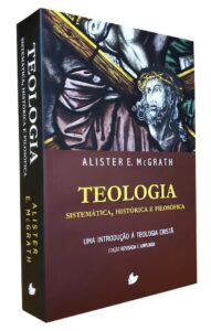 Teologia sistemática, histórica e filosófica - Alister McGrath
