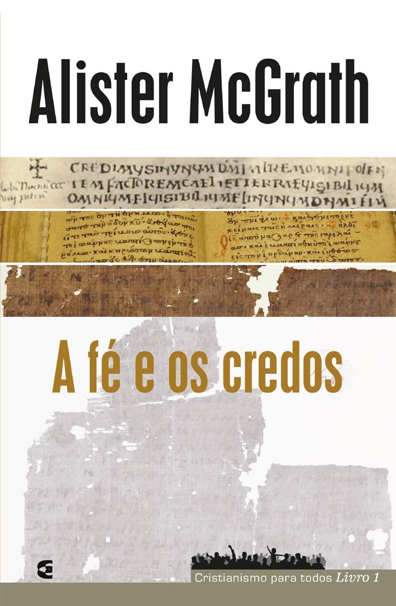 A fé e os credos - Cristianismo para todos livro 1 - Alister Mcgrath
