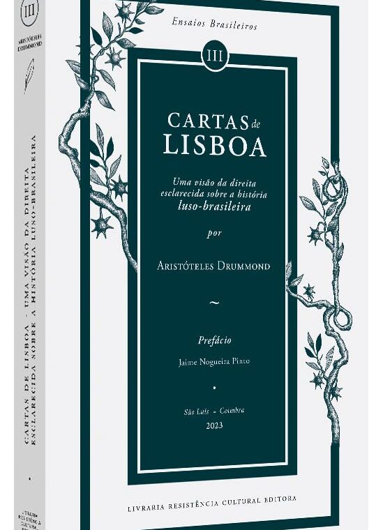 Cartas de Lisboa - Uma visão da direita esclarecida sobre a história luso-brasileira - Aristóteles Drummond