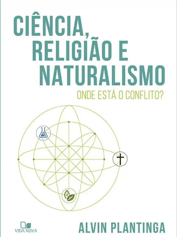 Ciência, religião e naturalismo - Onde está o conflito? - Alvin Plantinga
