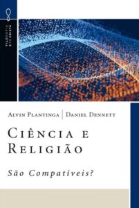Ciência e Religião - São Compatíveis? - Alvin Plantinga & Daniel Dennett