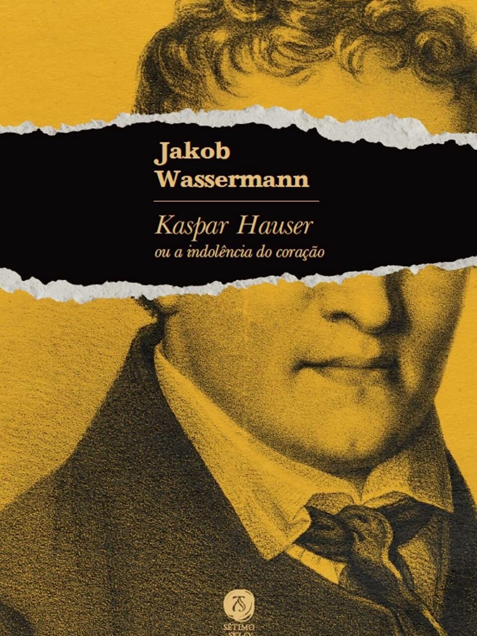 Kaspar Hauser ou a indolência do coração - Jakob Wassermann