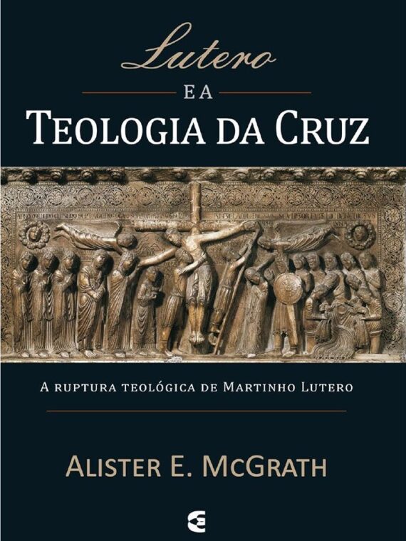 Lutero e a teologia da cruz - Alister Mcgrath