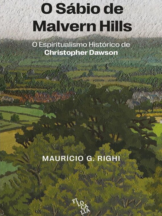 O Sábio de Malvern Hills - O espiritualismo histórico de Christopher Dawson - Maurício G. Righi