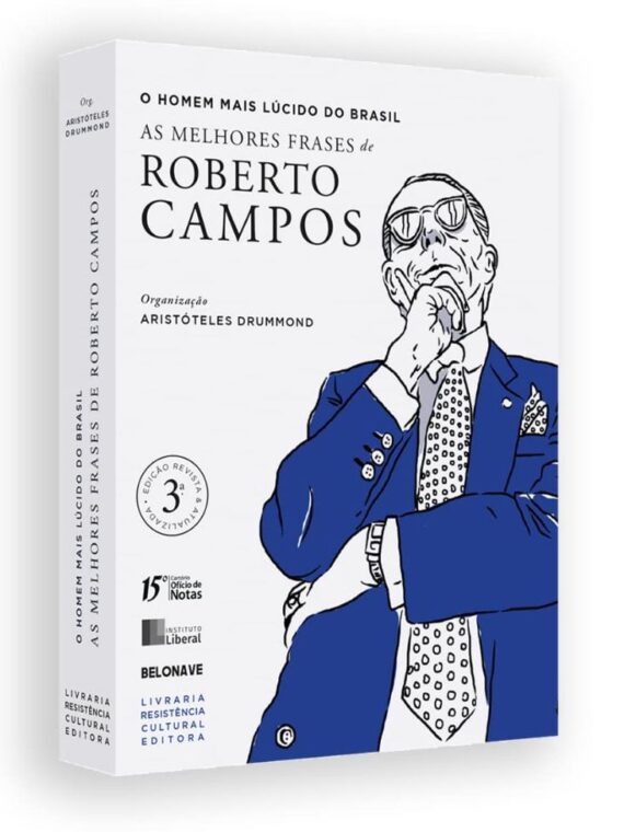 O homem mais lúcido do Brasil - As melhores frases de Roberto Campos - Aristóteles Drummond