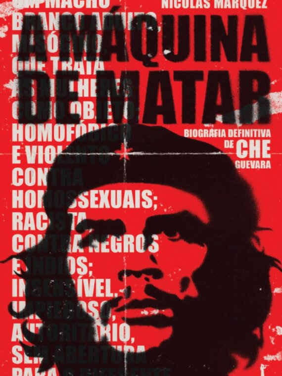A máquina de matar - Biografia definitiva de Che Guevara - Nicolás Márquez