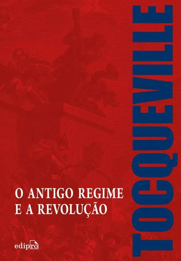 O Antigo Regime e a Revolução - Alexis de Tocqueville
