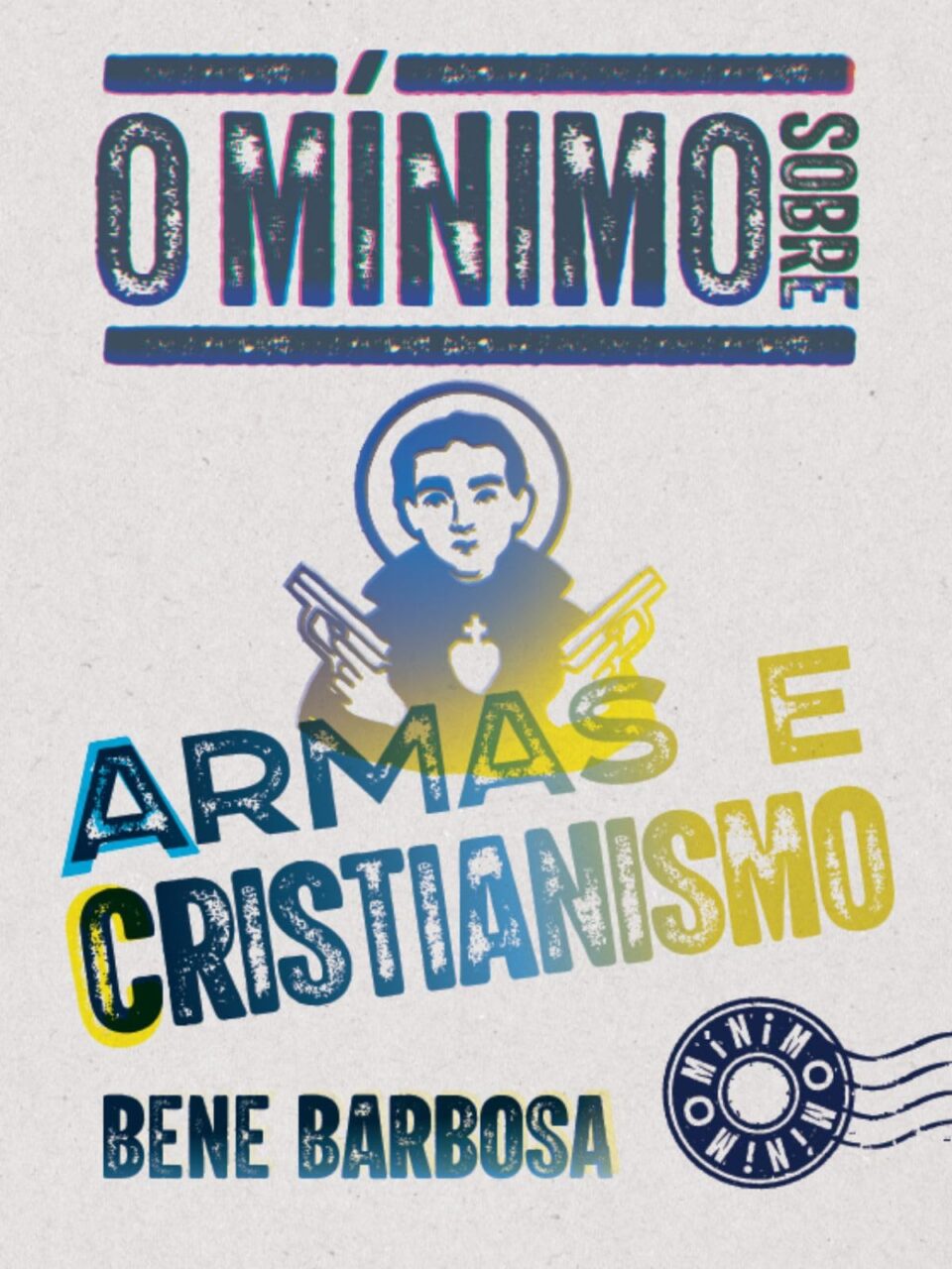 O mínimo sobre armas e cristianismo - Bene Barbosa