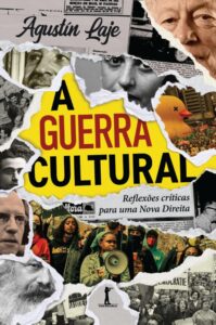 A guerra cultural - Reflexões críticas para uma Nova Direita - Agustín Laje