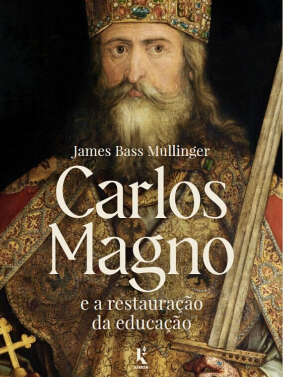 Carlos Magno e a restauração da educação - James Bass Mullinger
