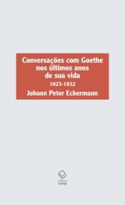 Conversações com Goethe nos últimos anos de sua vida (1823-1832) - Johann Peter Eckermann