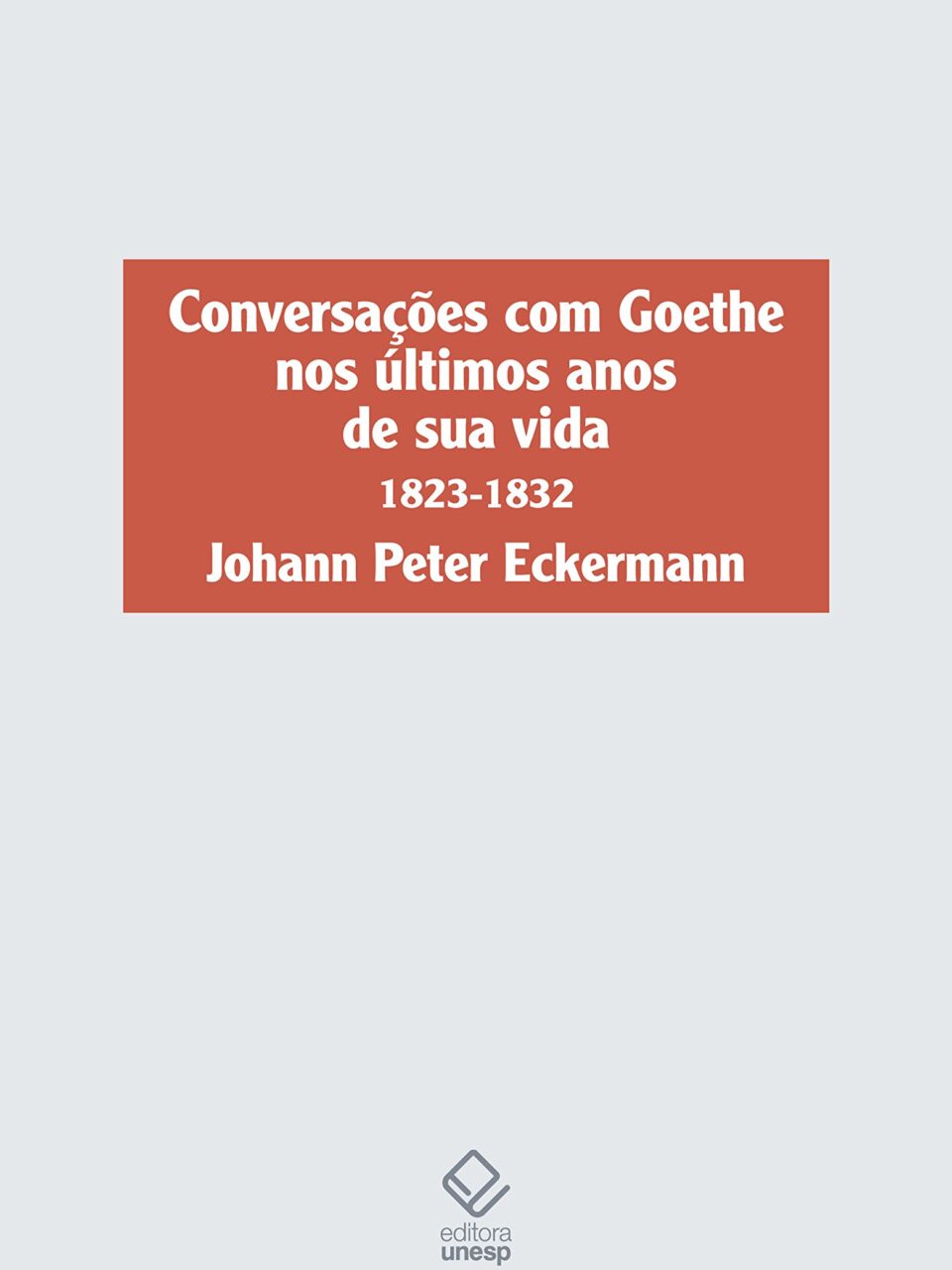 Conversações com Goethe nos últimos anos de sua vida (1823-1832) - Johann Peter Eckermann